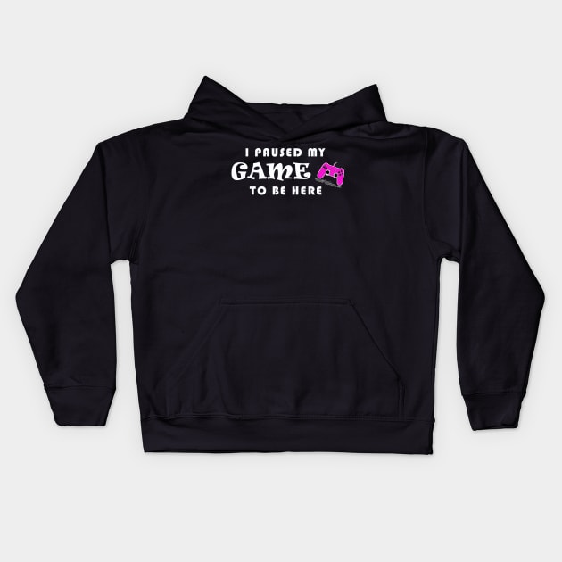 I PAUSED MY GAME TO BE HERE Kids Hoodie by Yanzo